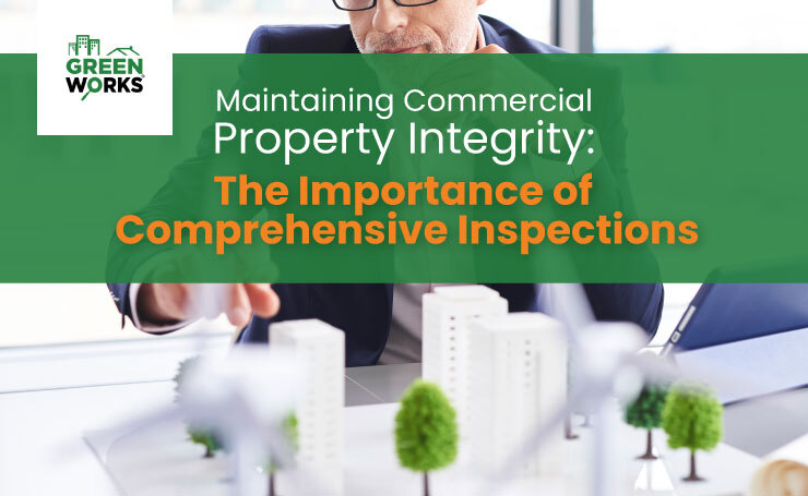 Maintaining Commercial Property Integrity: The Importance of Comprehensive Inspections